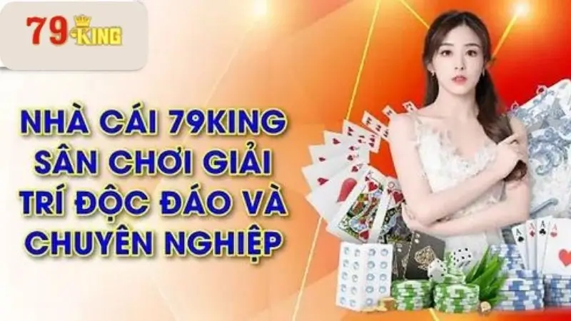 Nhà cái 79king thực sự uy tín và chuyên nghiệp